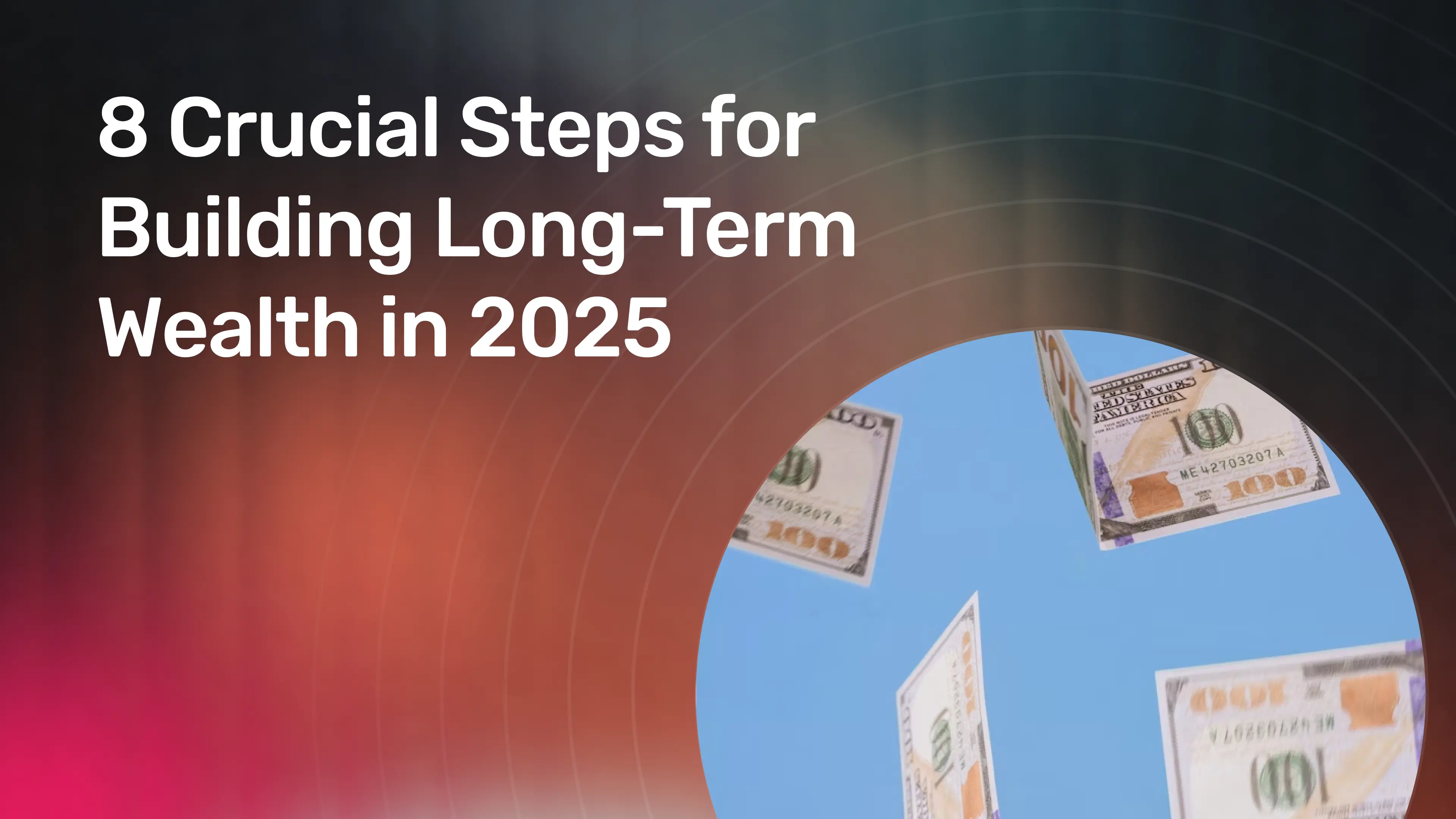8 Crucial Steps for Building Long-Term Wealth in 2025 (1).webp