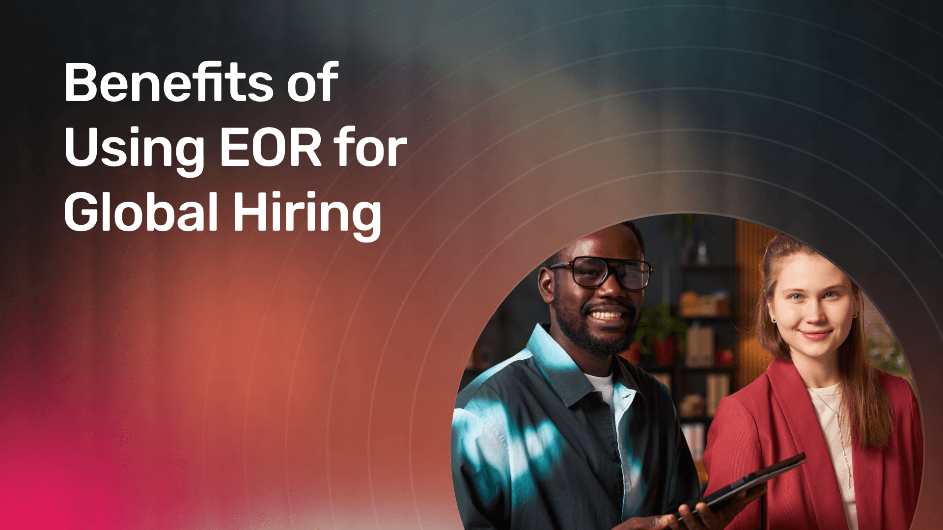 Benefits of Using EOR for Global Hiring.png