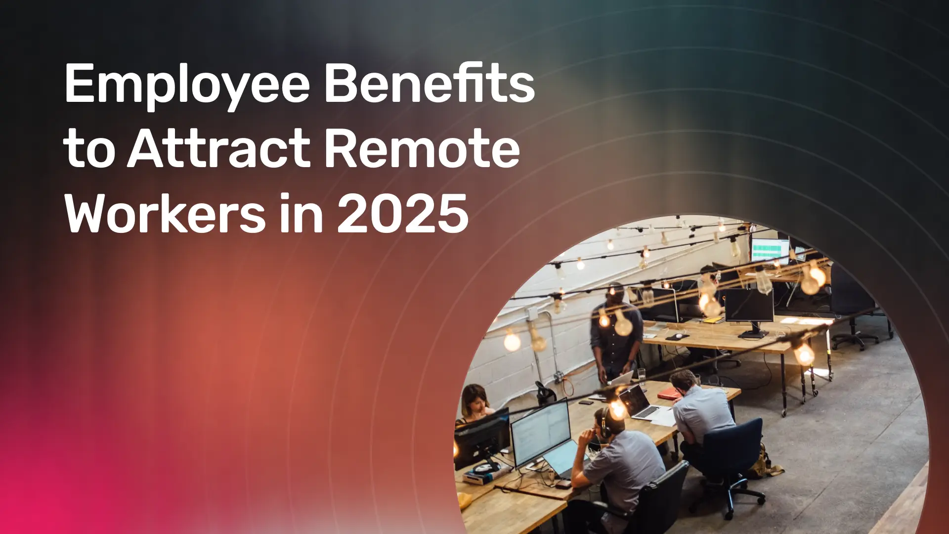 Employee Benefits to Attract Remote Workers in 2025.webp