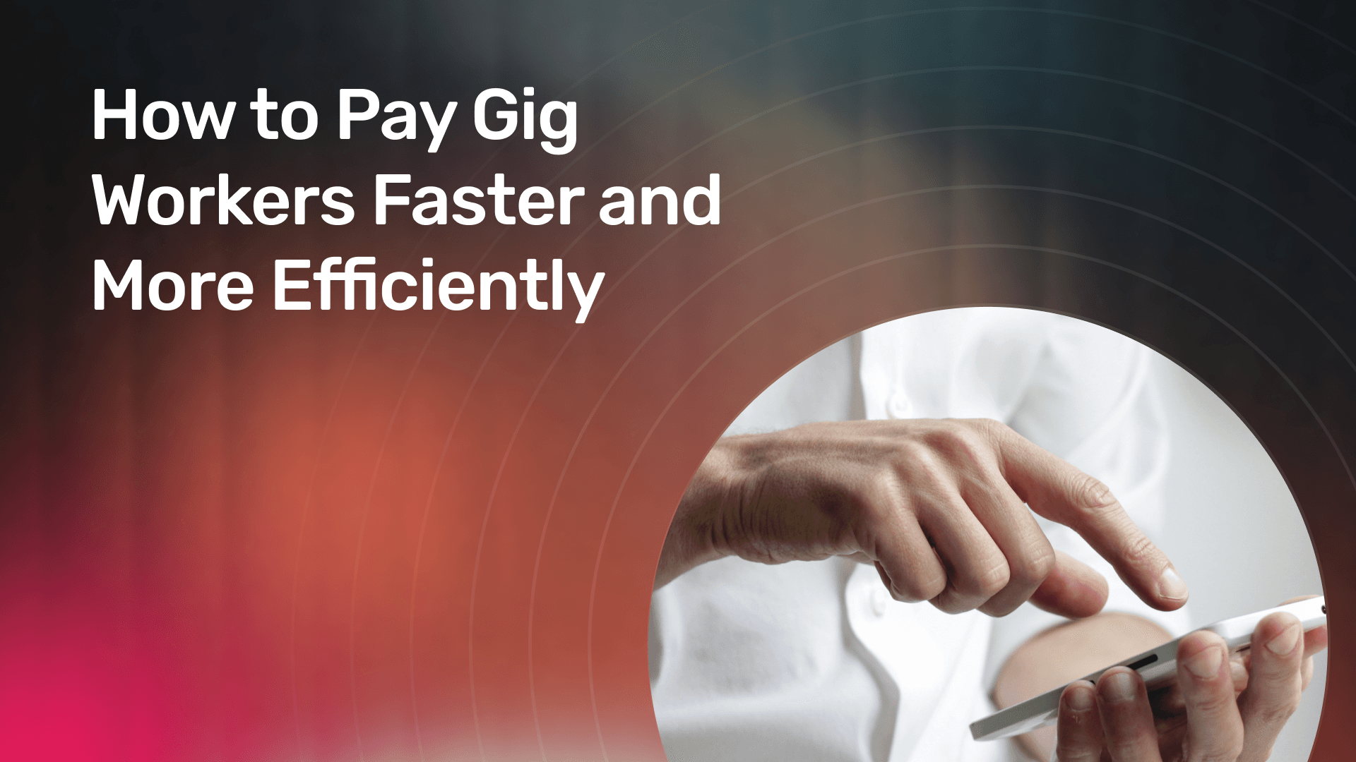How to Pay Gig Workers Faster and More Efficiently banner