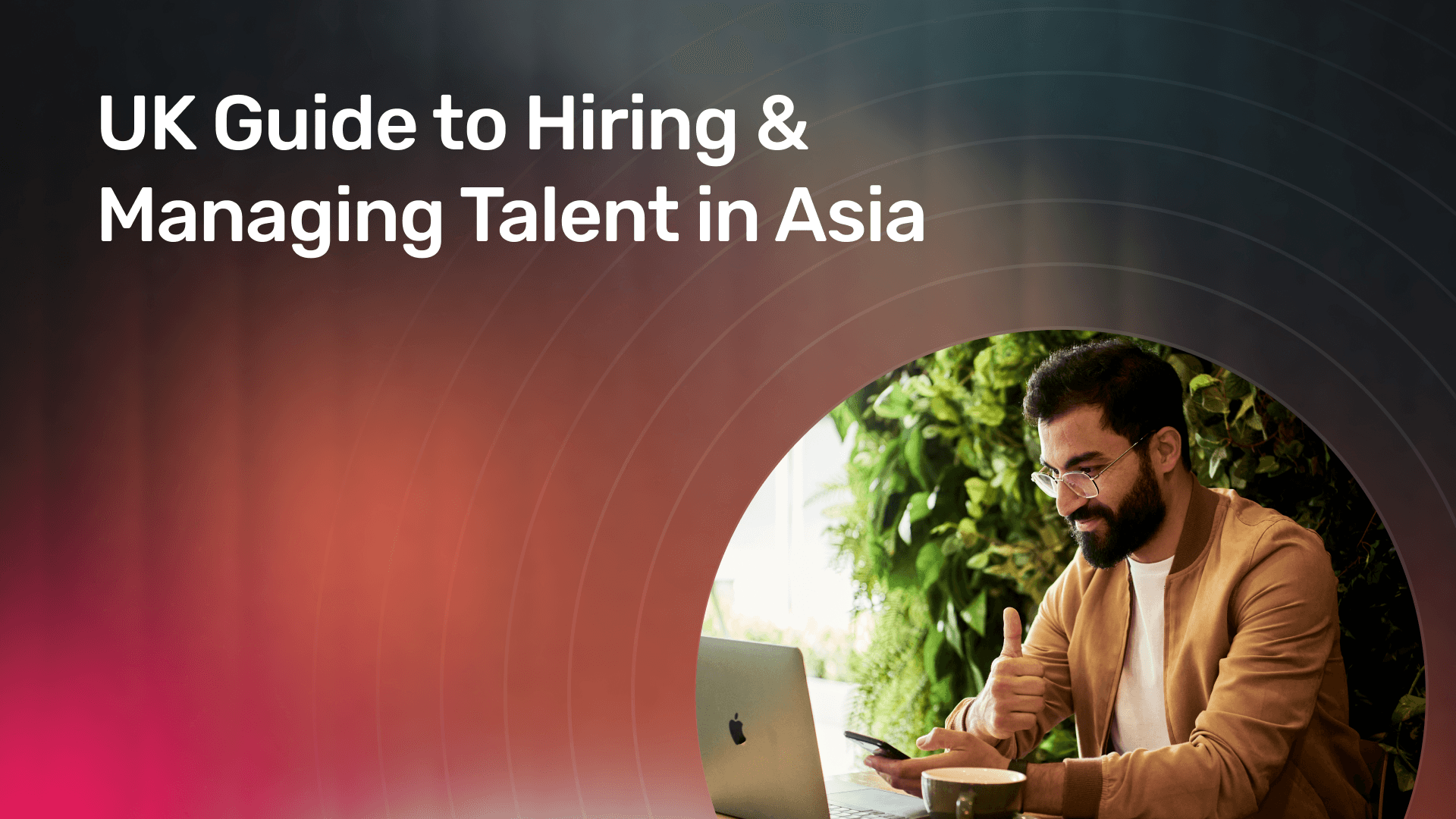 UK Guide to Hiring & Managing Talent in Asia banner