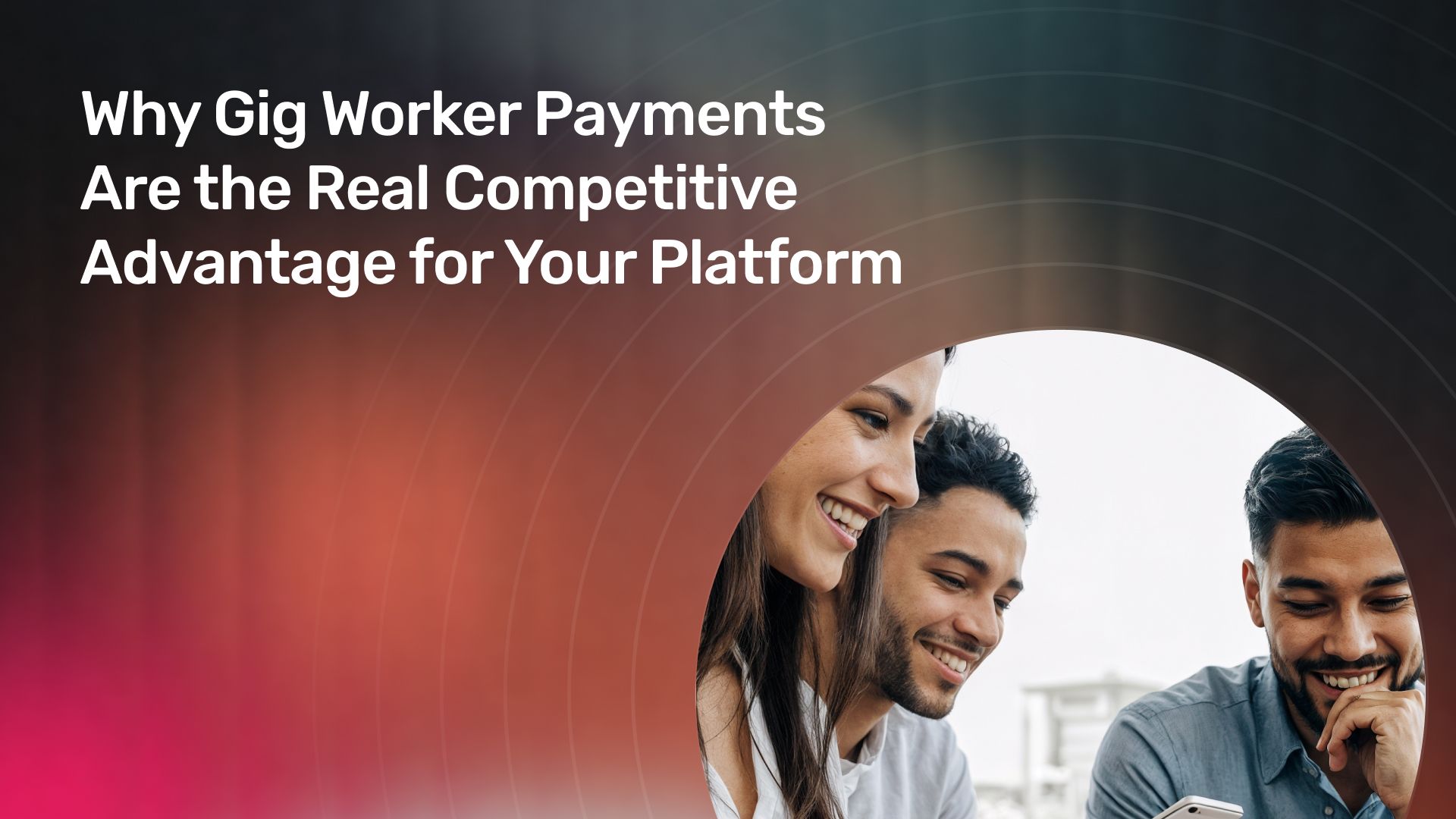 Why Gig Worker Payments Are the Real Competitive Advantage for Your Platform banner image
