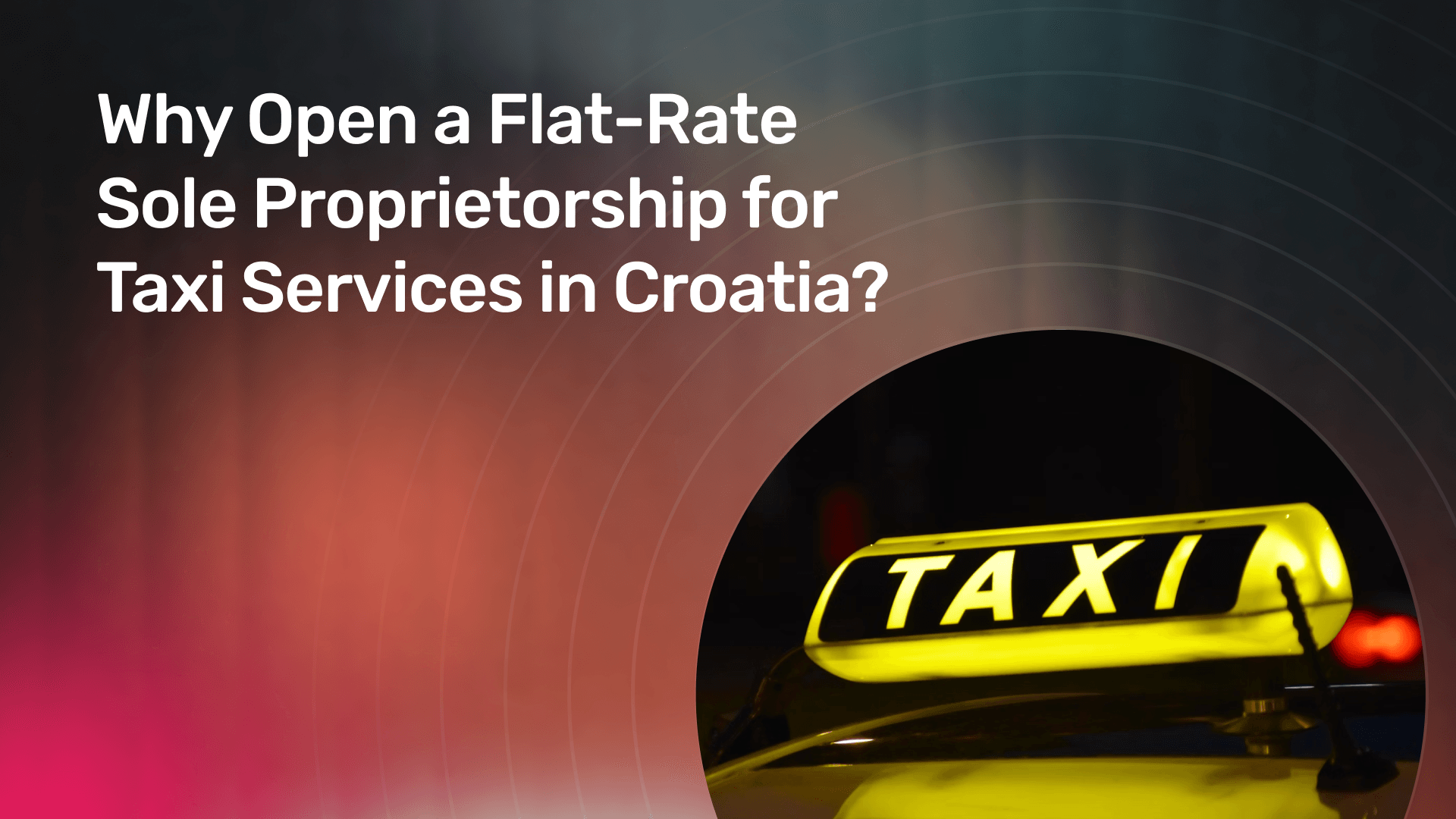 Why Open a Flat-Rate Sole Proprietorship for Taxi Services in Croatia banner
